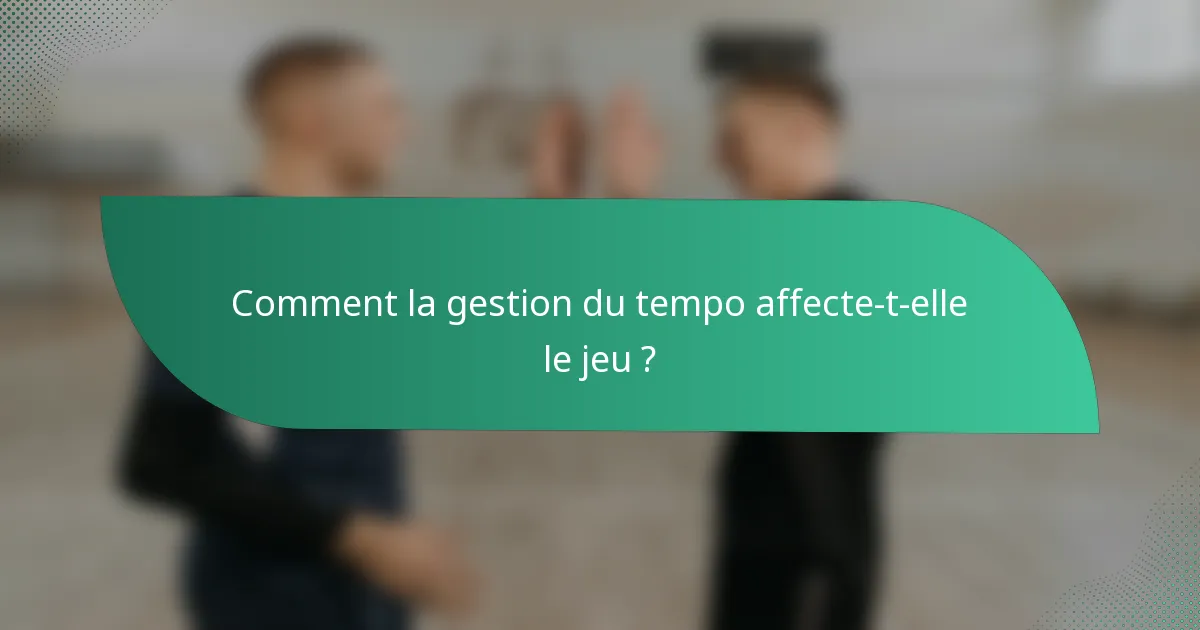 Comment la gestion du tempo affecte-t-elle le jeu ?