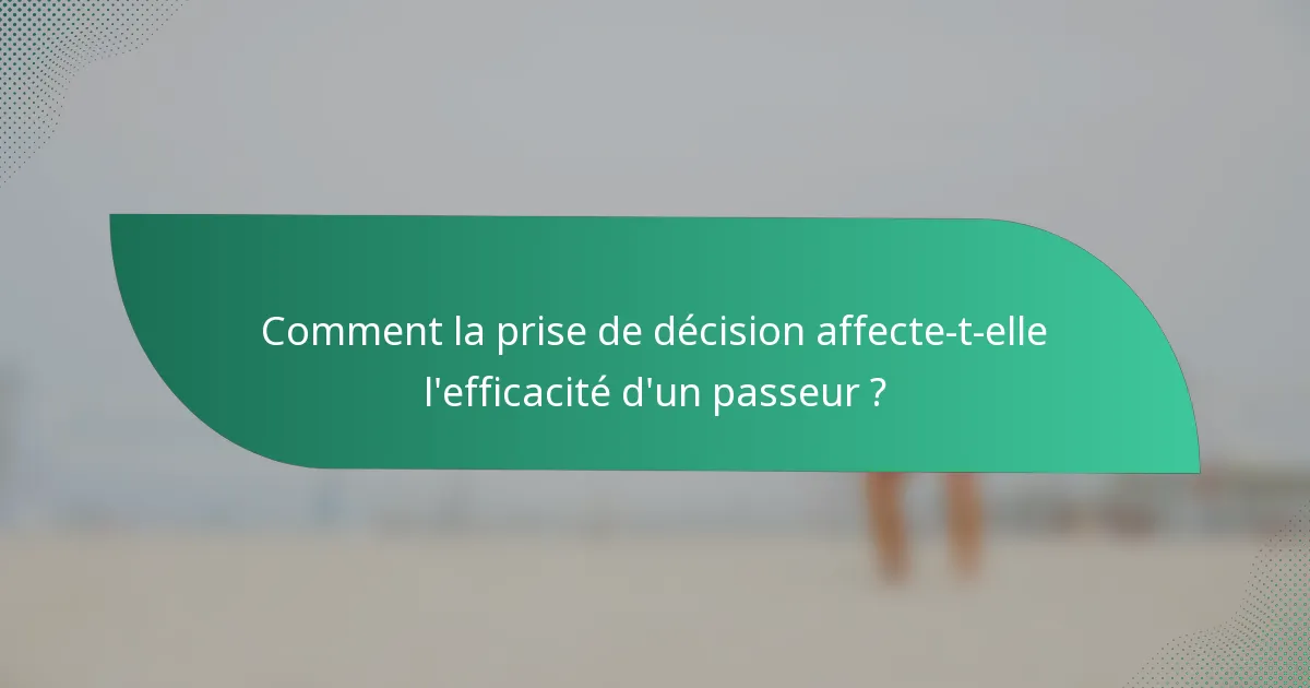 Comment la prise de décision affecte-t-elle l'efficacité d'un passeur ?