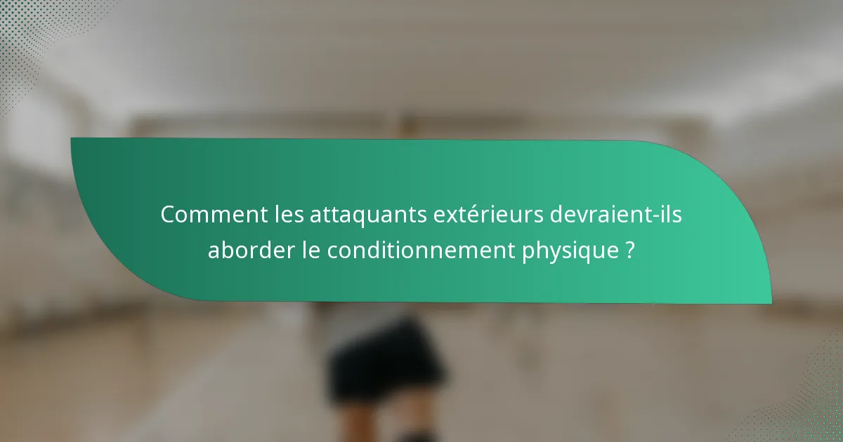 Comment les attaquants extérieurs devraient-ils aborder le conditionnement physique ?