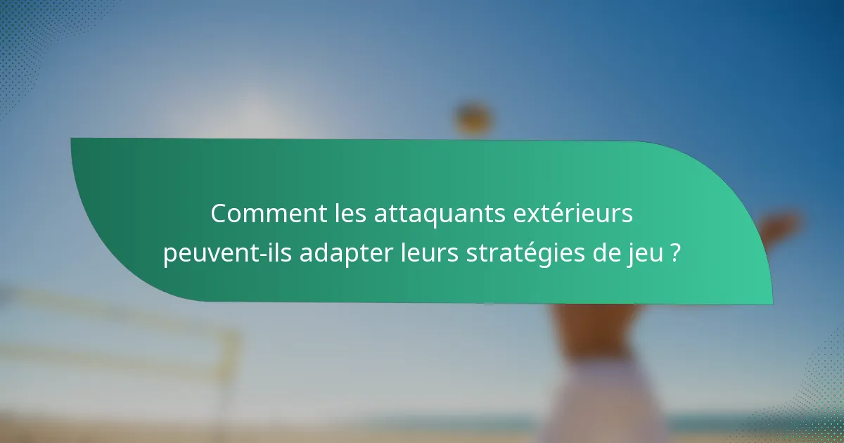 Comment les attaquants extérieurs peuvent-ils adapter leurs stratégies de jeu ?
