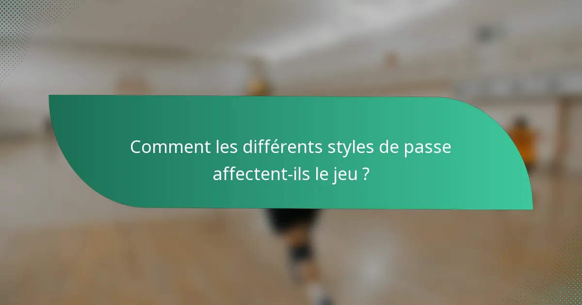 Comment les différents styles de passe affectent-ils le jeu ?