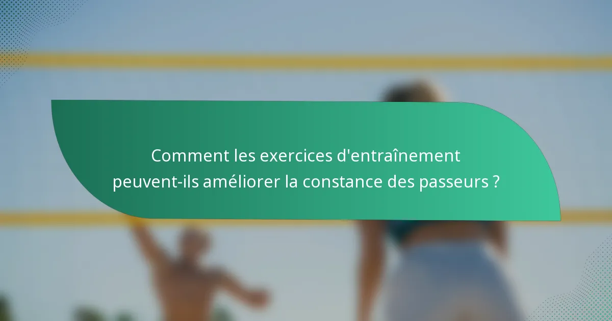 Comment les exercices d'entraînement peuvent-ils améliorer la constance des passeurs ?