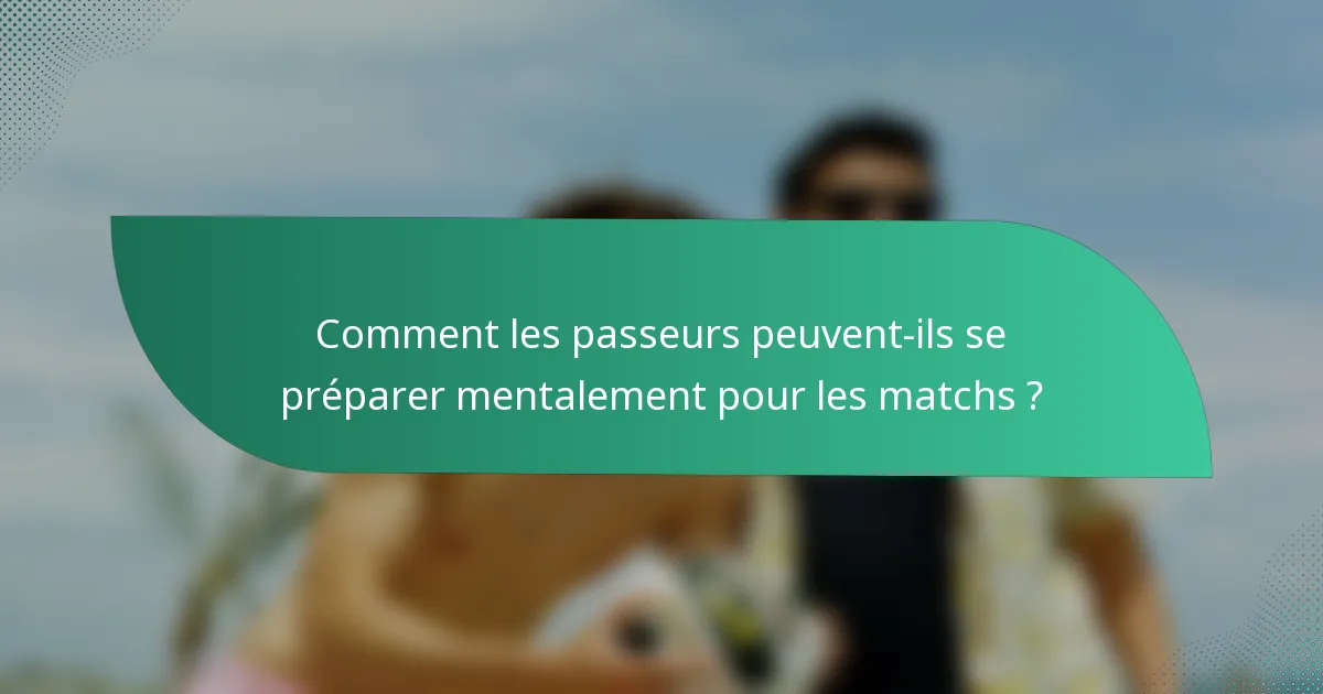Comment les passeurs peuvent-ils se préparer mentalement pour les matchs ?