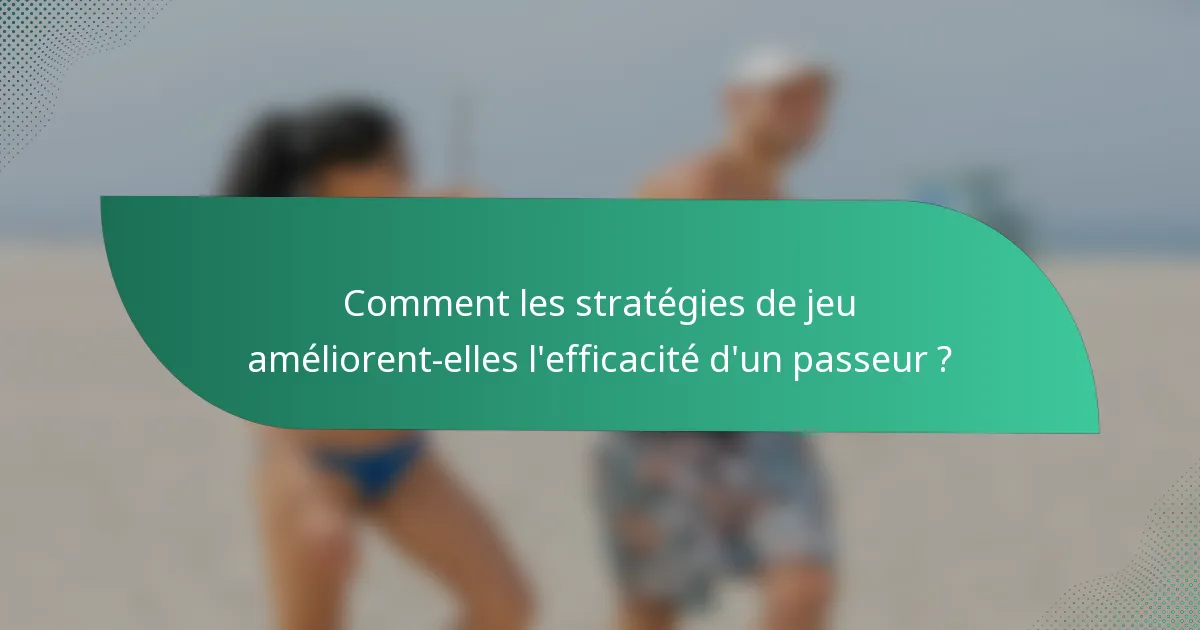Comment les stratégies de jeu améliorent-elles l'efficacité d'un passeur ?