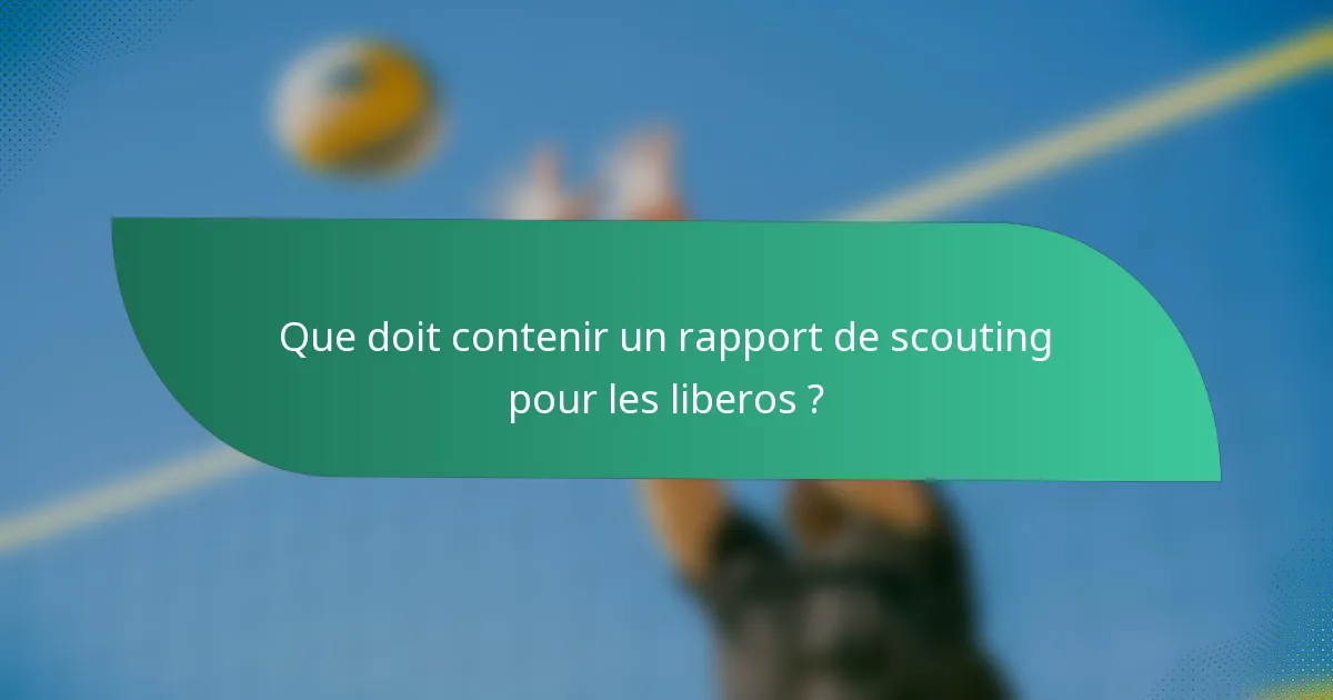 Que doit contenir un rapport de scouting pour les liberos ?