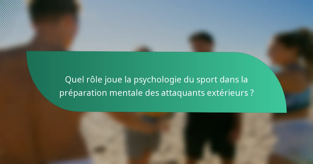 Quel rôle joue la psychologie du sport dans la préparation mentale des attaquants extérieurs ?