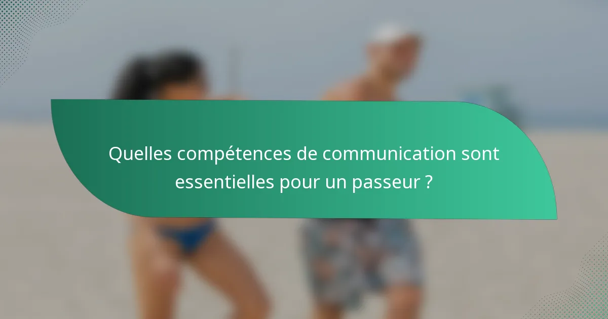 Quelles compétences de communication sont essentielles pour un passeur ?