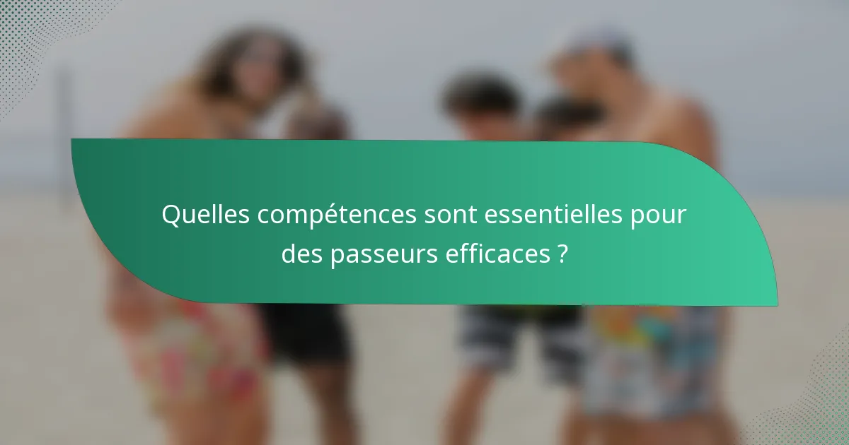 Quelles compétences sont essentielles pour des passeurs efficaces ?