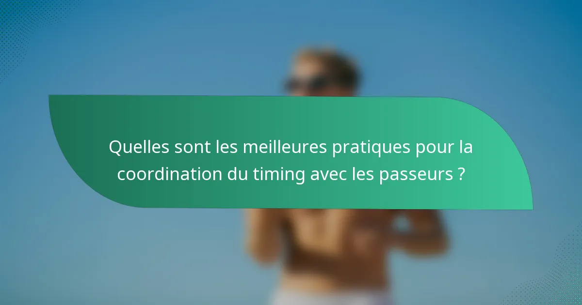 Quelles sont les meilleures pratiques pour la coordination du timing avec les passeurs ?