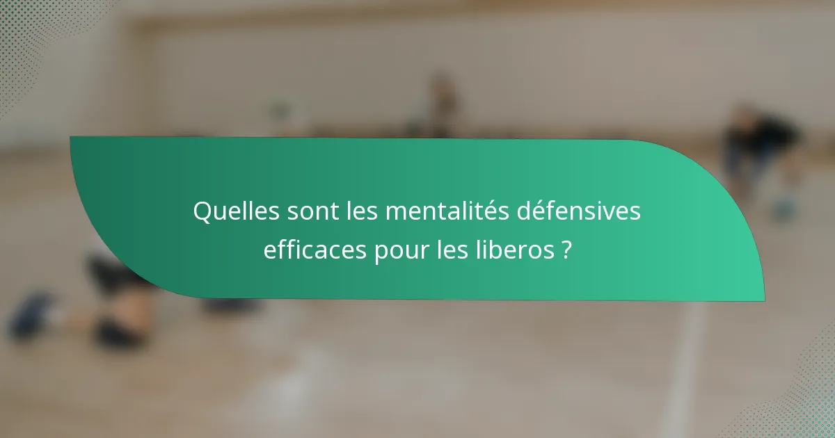 Quelles sont les mentalités défensives efficaces pour les liberos ?