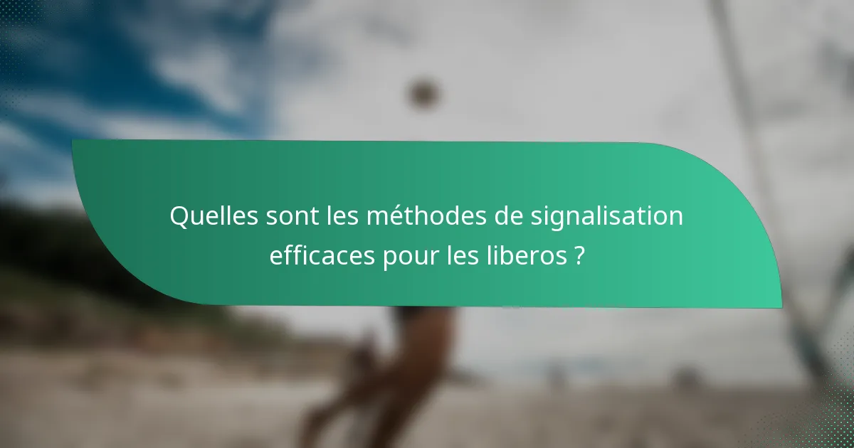 Quelles sont les méthodes de signalisation efficaces pour les liberos ?
