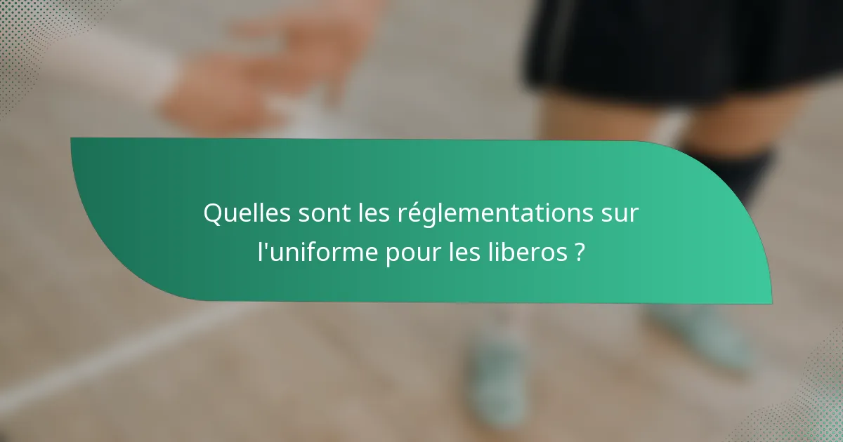 Quelles sont les réglementations sur l'uniforme pour les liberos ?