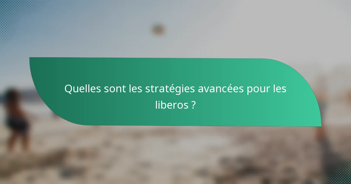 Quelles sont les stratégies avancées pour les liberos ?