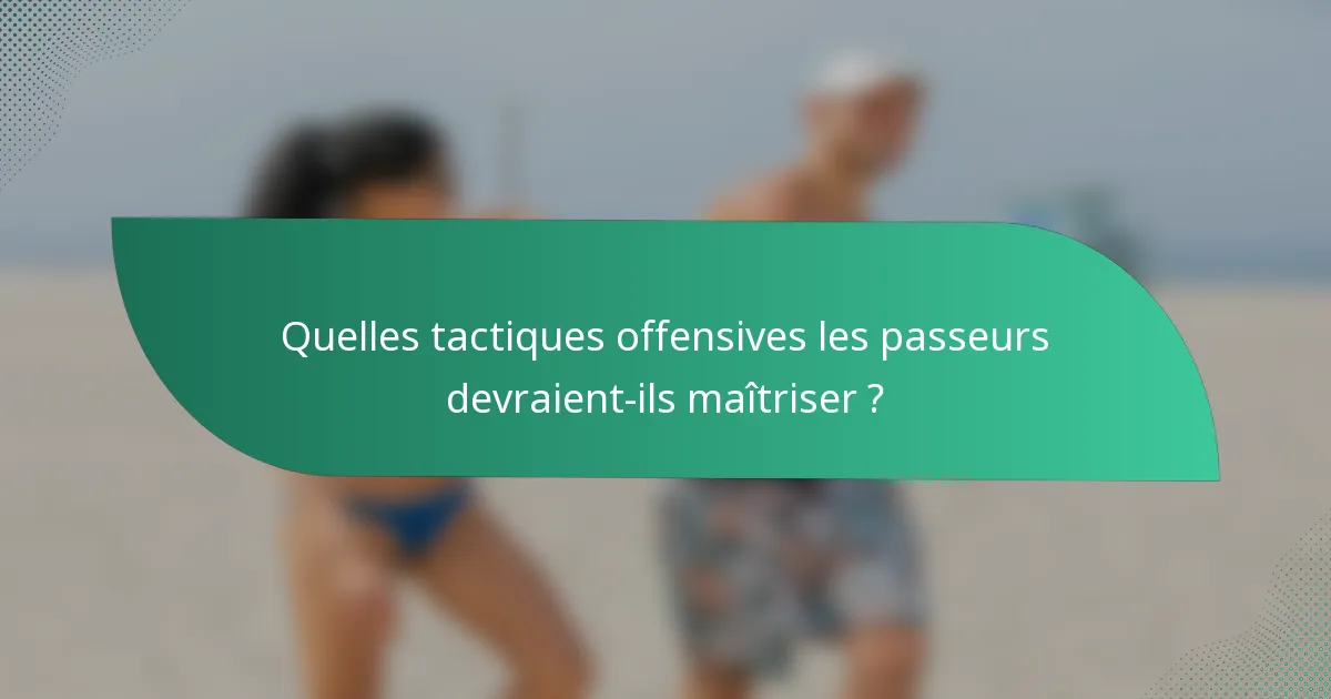 Quelles tactiques offensives les passeurs devraient-ils maîtriser ?