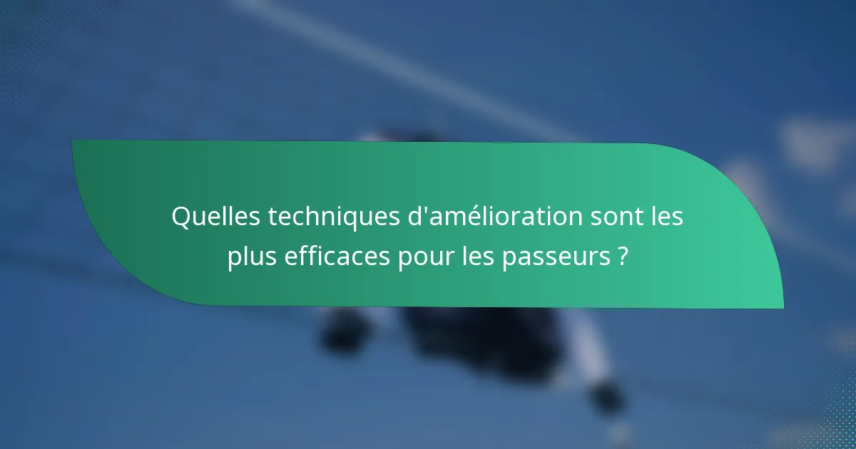 Quelles techniques d'amélioration sont les plus efficaces pour les passeurs ?