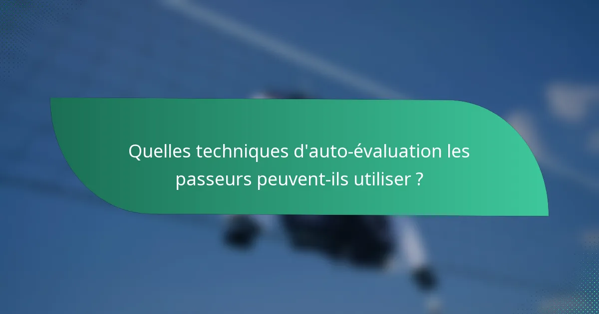Quelles techniques d'auto-évaluation les passeurs peuvent-ils utiliser ?