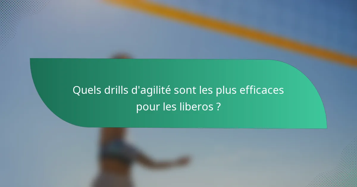 Quels drills d'agilité sont les plus efficaces pour les liberos ?