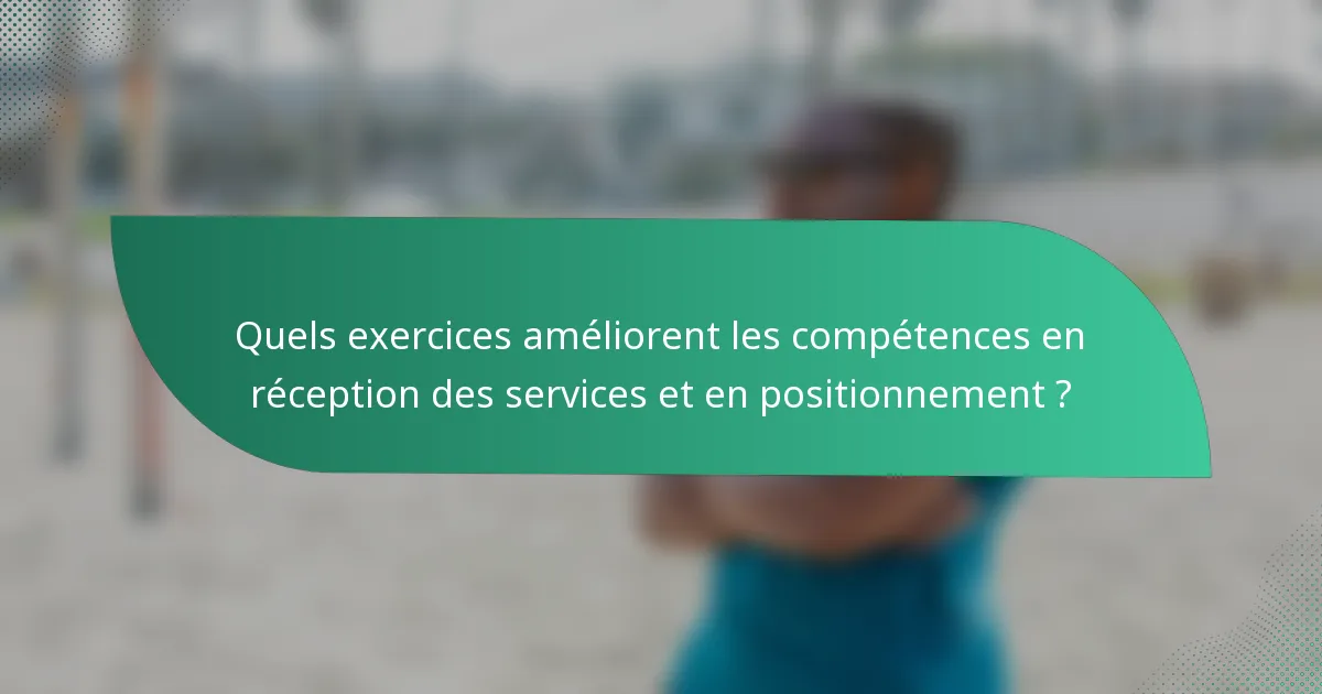 Quels exercices améliorent les compétences en réception des services et en positionnement ?