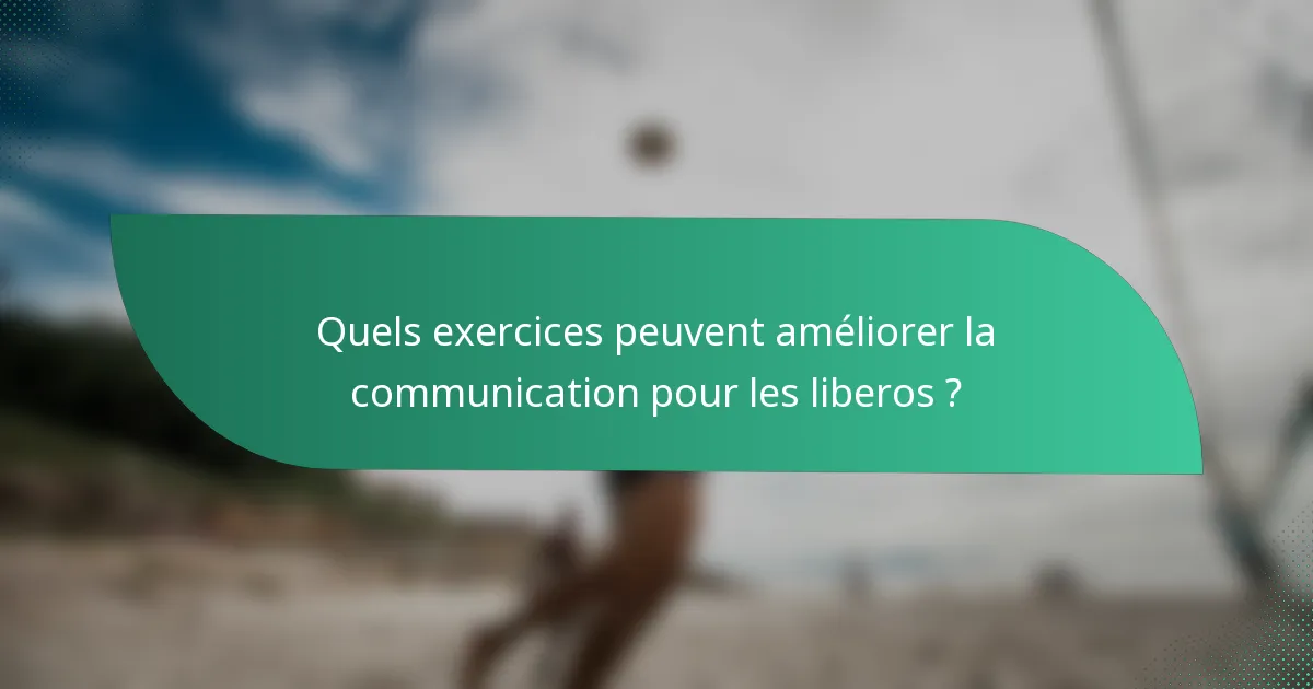 Quels exercices peuvent améliorer la communication pour les liberos ?